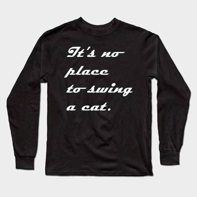 IT NO PLACE TO SWING A CAT Long Sleeve T-Shirt by mabelas